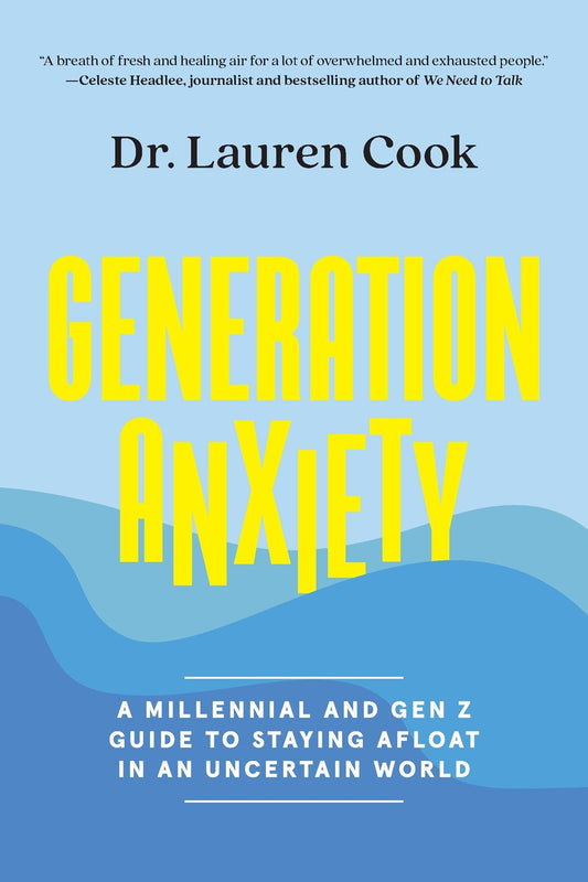 Generation Anxiety: A Millennial and Gen Z Guide to Staying Afloat in an Uncertain World