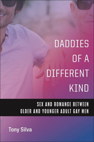 Daddies of a Different Kind : Sex and Romance Between Older and Younger Adult Gay Men