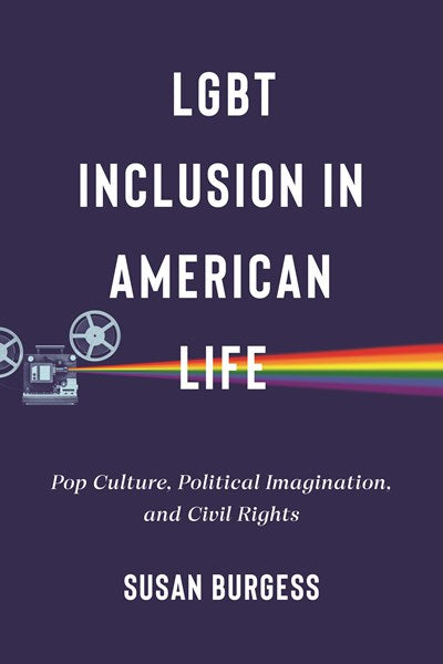LGBT Inclusion in American Life : Pop Culture, Political Imagination, and Civil Rights