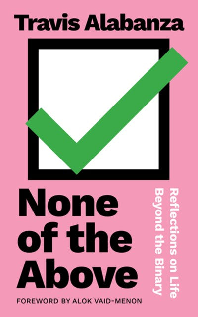 None of the Above : Reflections on Life beyond the Binary