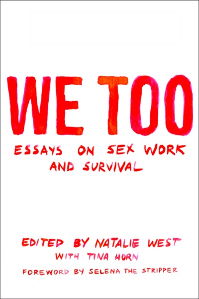 We Too: Essays on Sex Work and Survival : Essays on Sex Work and Survival