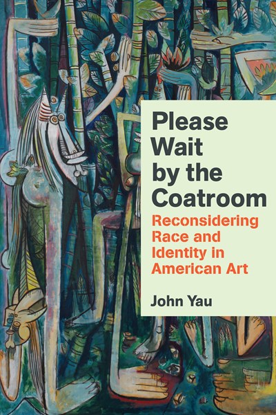 Please Wait by the Coatroom : Reconsidering Race and Identity in American Art