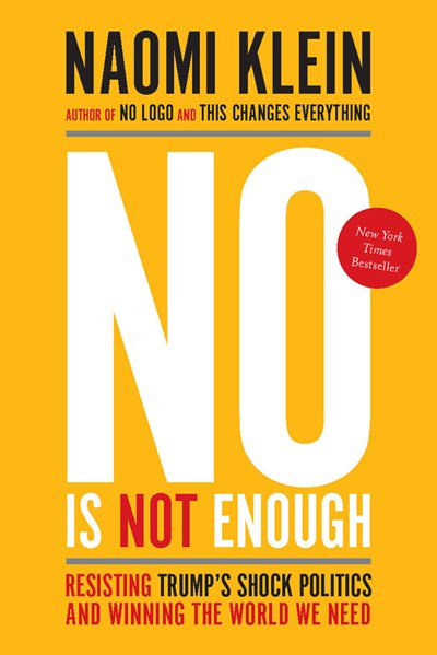 No Is Not Enough : Resisting Trump's Shock Politics and Winning the World We Need