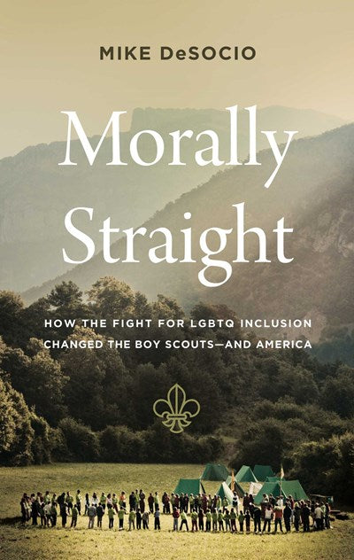Morally Straight: How the Fight for LGBTQ+ Inclusion Changed the Boy Scouts—and America