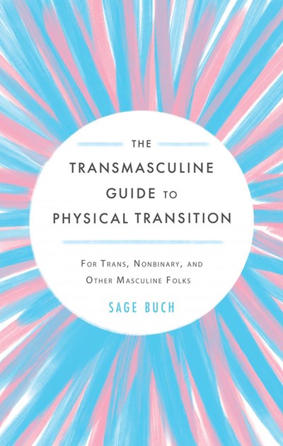 The Transmasculine Guide to Physical Transition