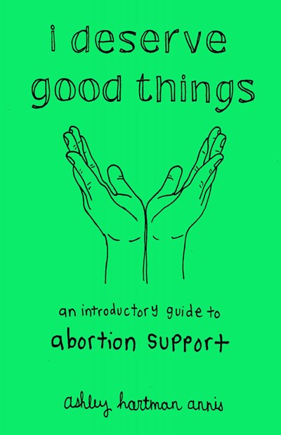 I Deserve Good Things: An Introductory Guide to Abortion Support