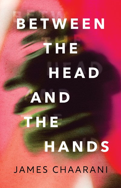 Between the Head and the Hands : A Novel