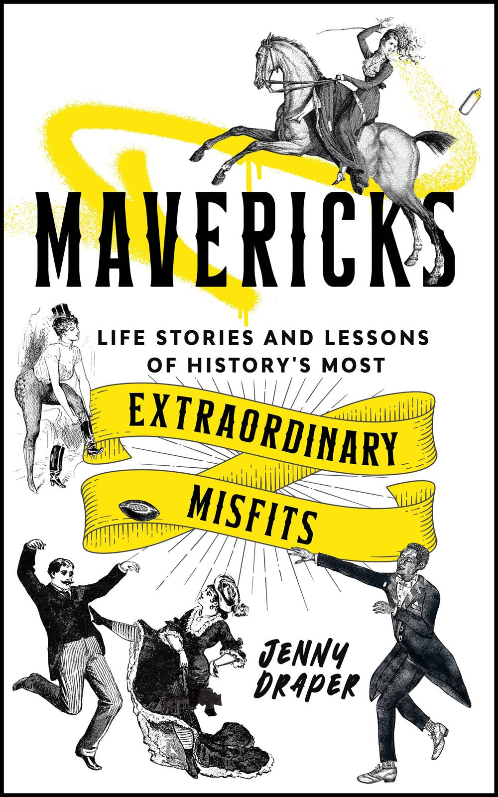 Mavericks : Life stories and lessons of history's most extraordinary misfits