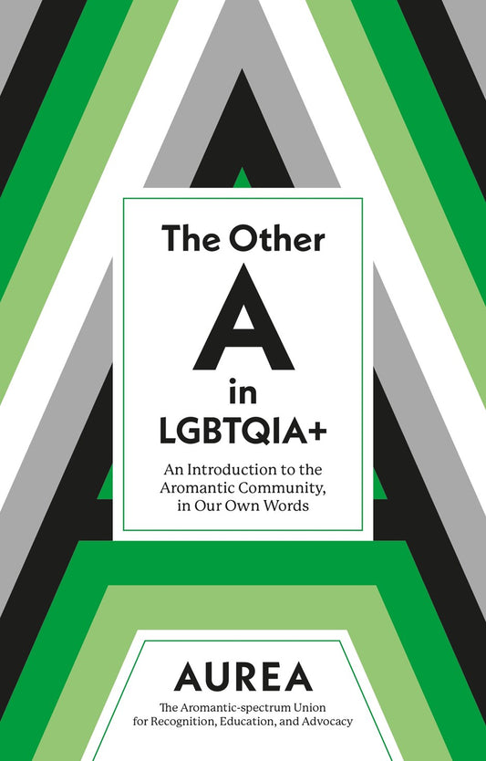 The Other A in LGBTQIA+: An Introduction to the Aromantic Community, in Our Own Words
