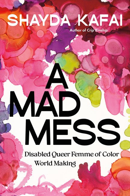 A Mad Mess: Disabled Queer Femme of Color World Making
