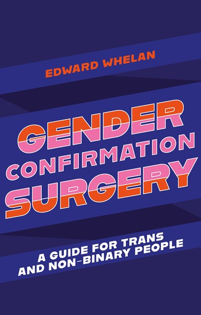 Gender Confirmation Surgery : A Guide for Trans and Non-Binary People