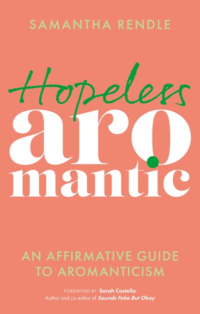 Hopeless Aromantic : An Affirmative Guide to Aromanticism
