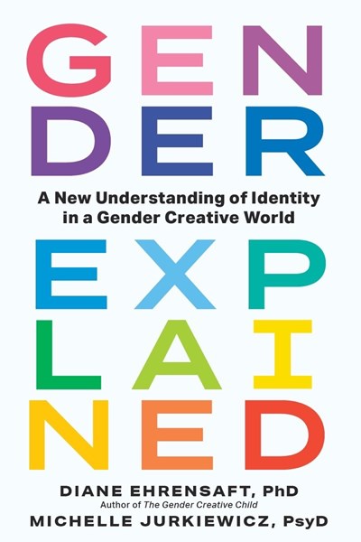 Gender Explained: A New Understanding of Identity in a Gender Creative World