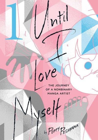 Until I Love Myself, Vol. 1 : The Journey of a Nonbinary Manga Artist