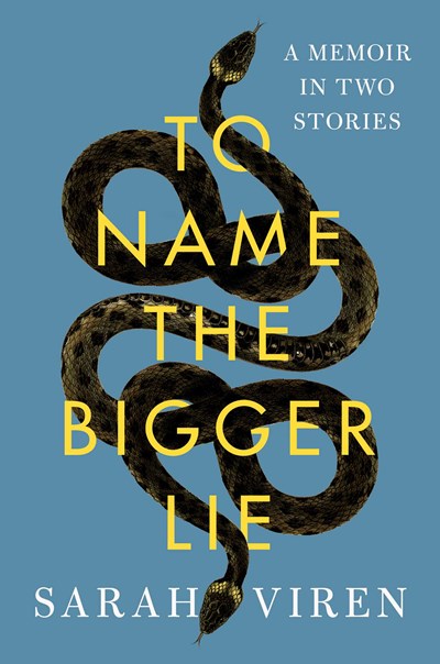 To Name the Bigger Lie : A Memoir in Two Stories