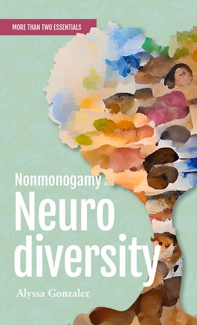 Nonmonogamy and Neurodiversity : A More Than Two Essentials Guide