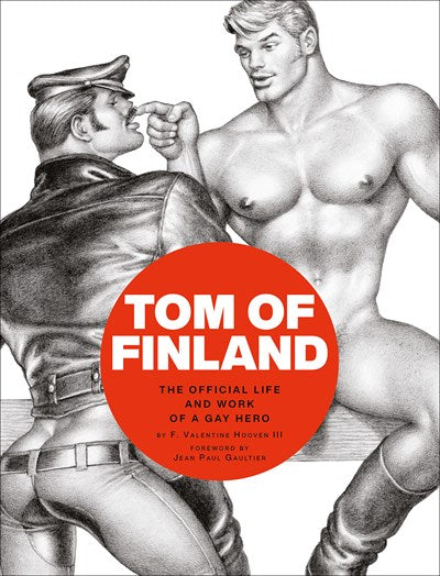 Tom of Finland: The Official Life and Work of a Gay Hero