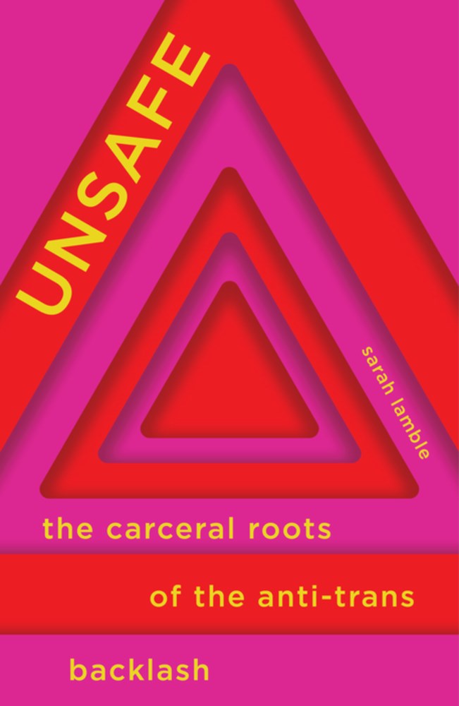 Unsafe: The Carceral Roots of the Anti-Trans Backlash