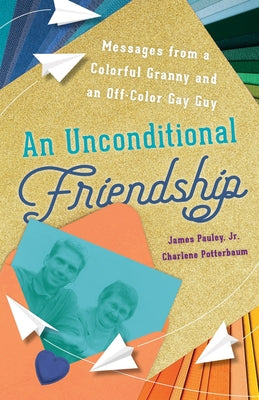An Unconditional Friendship: Messages from a Colorful Granny and an Off-Color Gay Guy