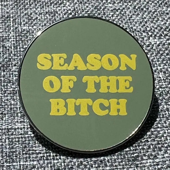 Season Of The Bitch Pin