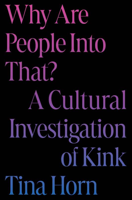 Why Are People Into That?: A Cultural Investigation of Kink