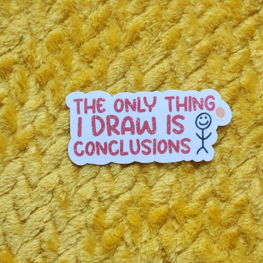 The Only Thing I Draw is Conclusions Sticker
