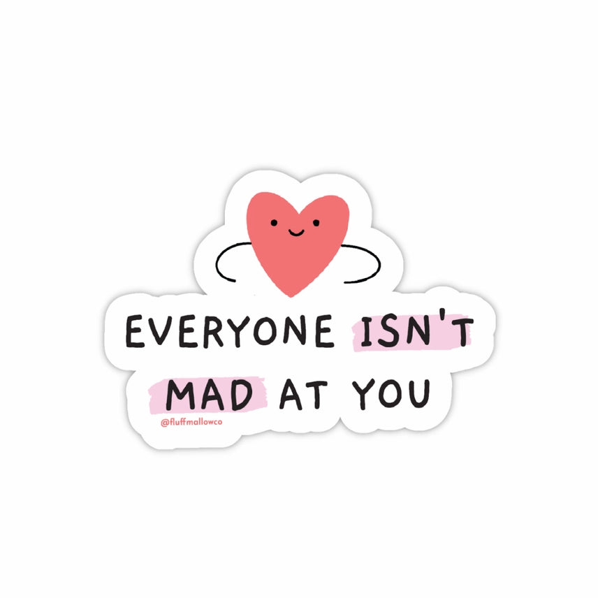 Everyone Isn't Mad At You Heart Sticker