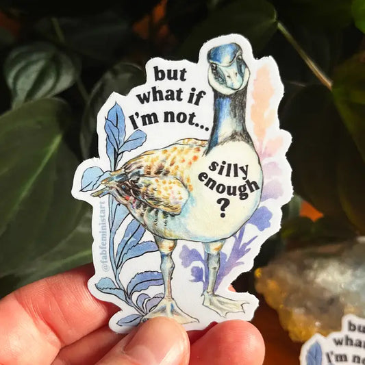But What if I'm Not Silly Enough Silly Goose Sticker