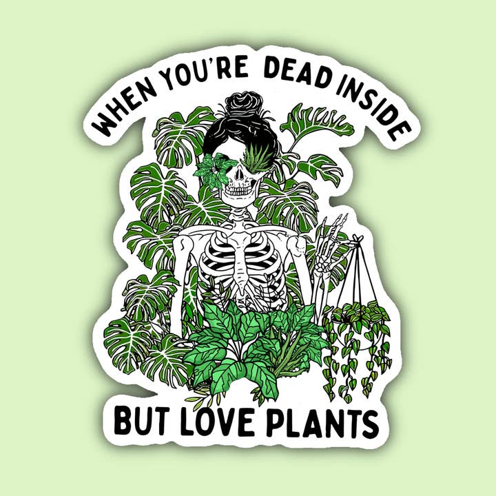 When You're Dead Inside But Love Plants Sticker