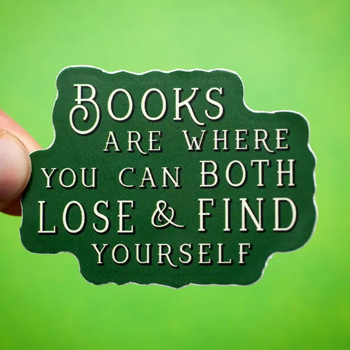 Books Are Where You Can Both Lose and Find Yourself sticker