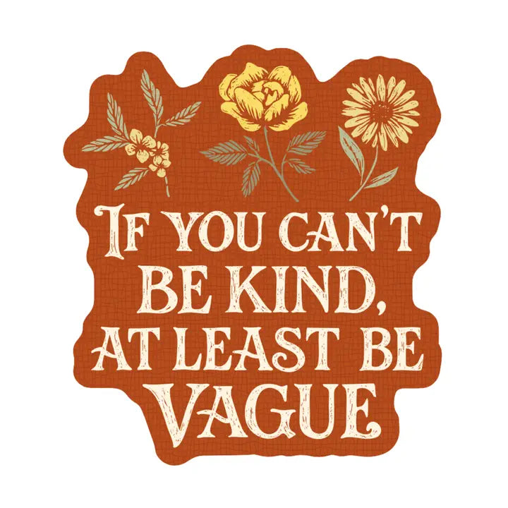 If You Can't Be Kind Be Vague Flowers Sticker