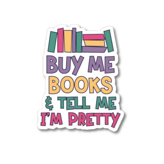 Buy Me Books & Tell Me I'm Pretty Sticker