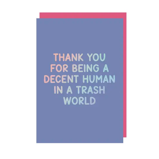 Thank You For Being A Decent Human Being Greeting Card (Blue)