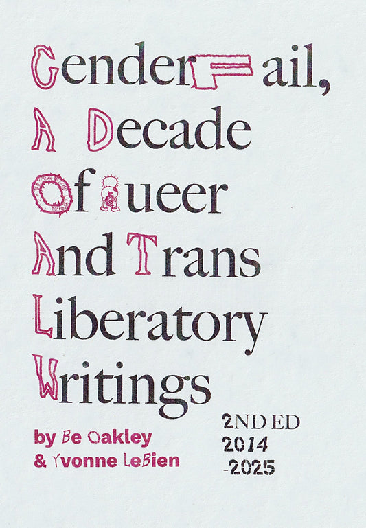 GenderFail, A Decade Of Queer And Trans Liberatory Writings (2nd Edition)