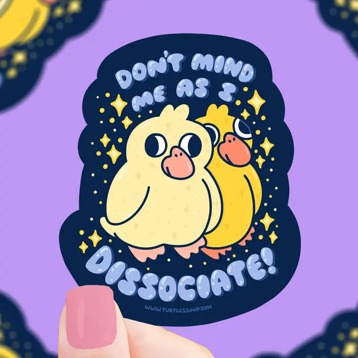 Don't Mind Me As I Dissociate Duck Sticker