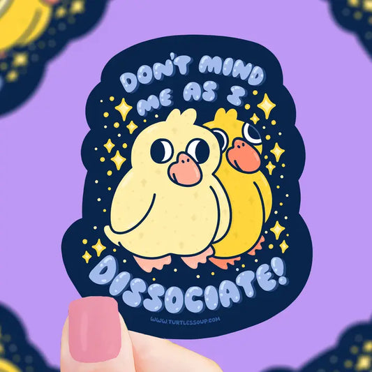 Don't Mind Me As I Dissociate Duck Sticker