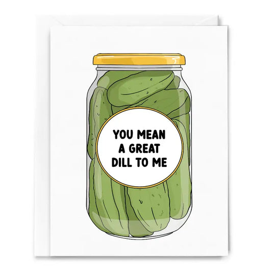 You Mean A Great Dill Pickle Jar Card