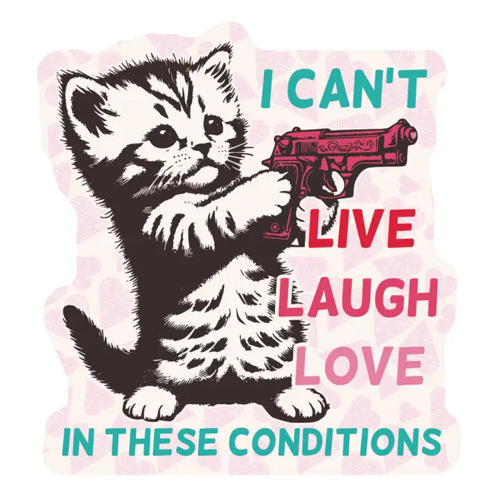 Can't Live Laugh Love in these Conditions Gun Cat Sticker