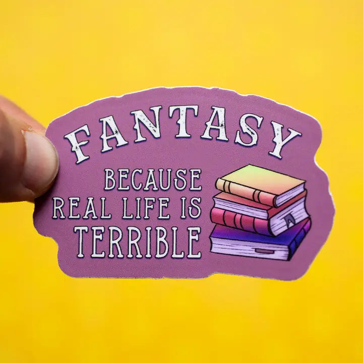 Fantasy Because Real Life Is Terrible sticker