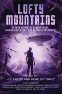 Lofty Mountains: Eleven Stories of Cloudy Peaks, Airship Adventure, and Sapphic Experiences (Worlds Apart: A Universe of Sapphic Science Fiction and Fantasy Book #3)
