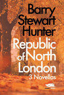 Republic of North London: 3 Novellas