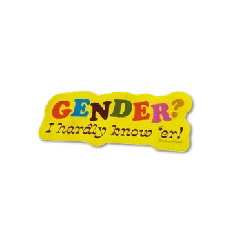 Gender? I Hardly Know'er! Sticker