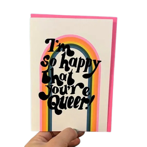 I'm So Happy That You're Queer Card