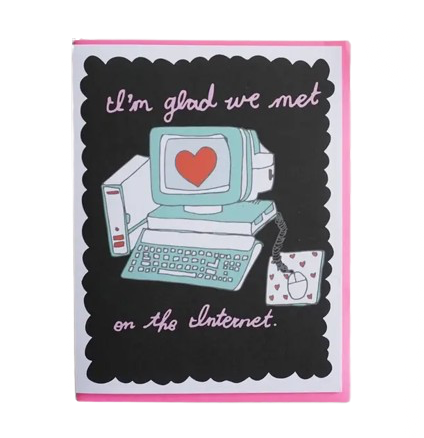 I'm Glad We Met on the Internet Card