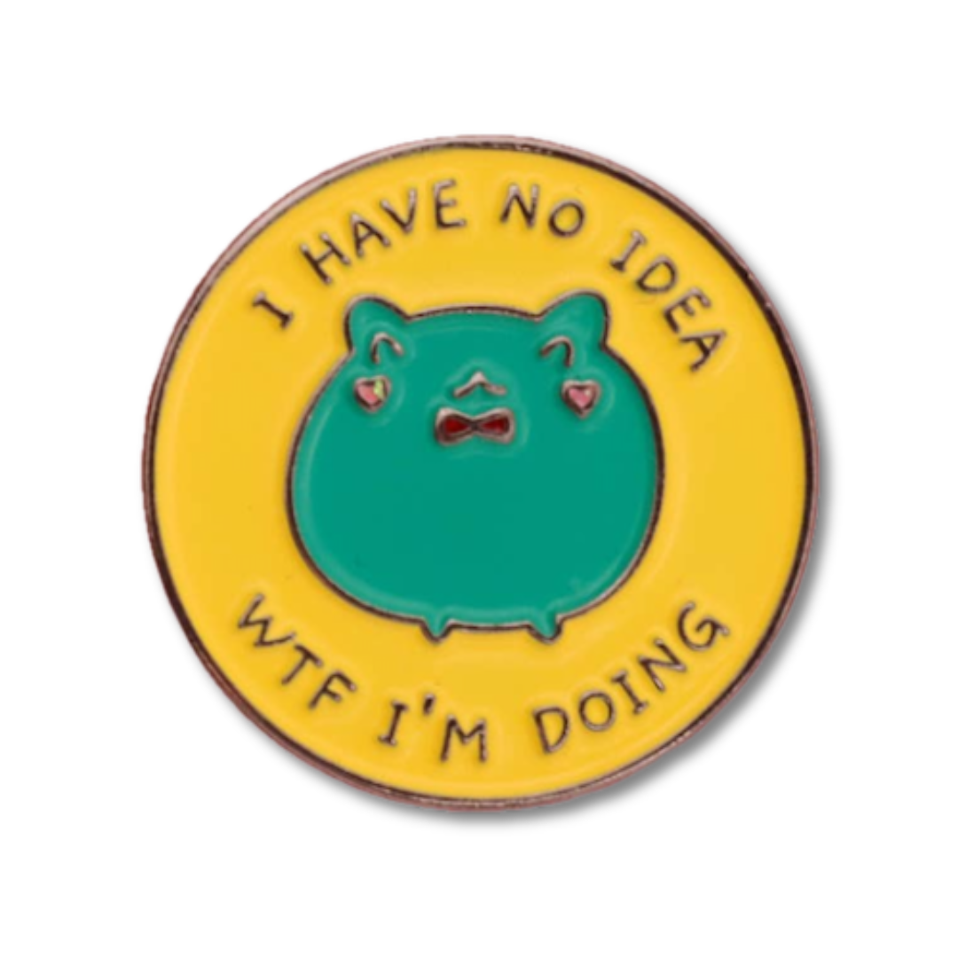 I Have No Idea WTF I'm Doing Enamel Pin