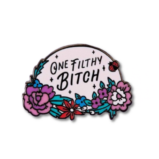 One Filthy Bitch Pin