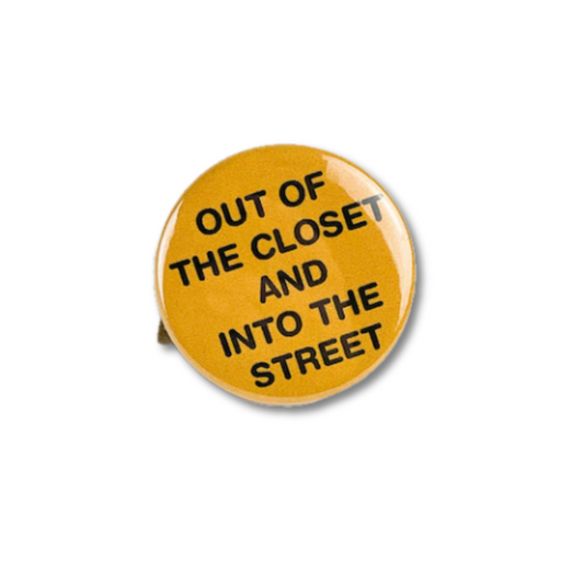 Out Of The Closet And Into The Street Button Pin