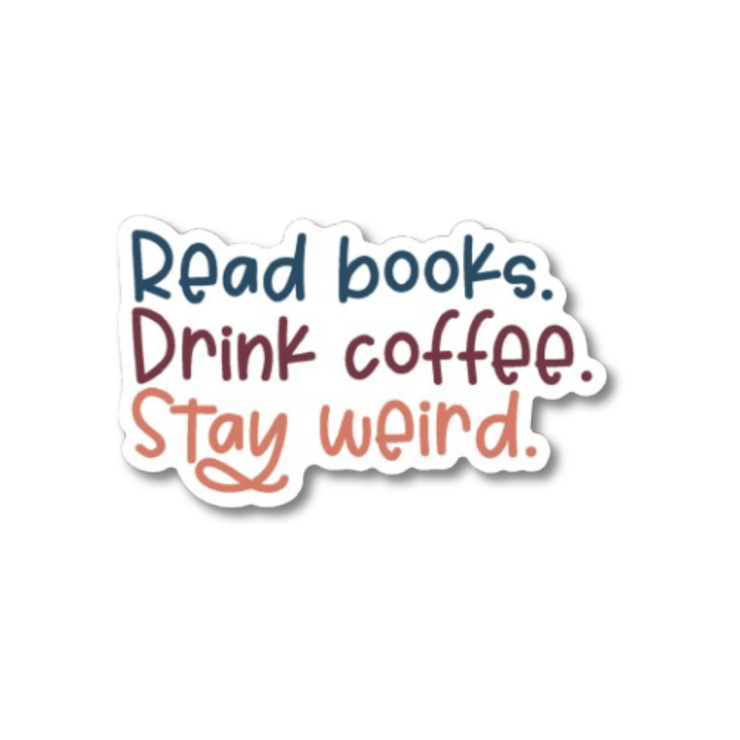 Read Books. Drink Coffee. Stay Weird. Sticker
