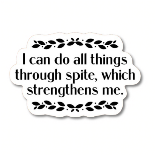 I Can Do All Things Through Spite Sticker