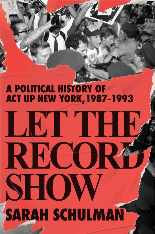 Let the Record Show : A Political History of ACT UP New York